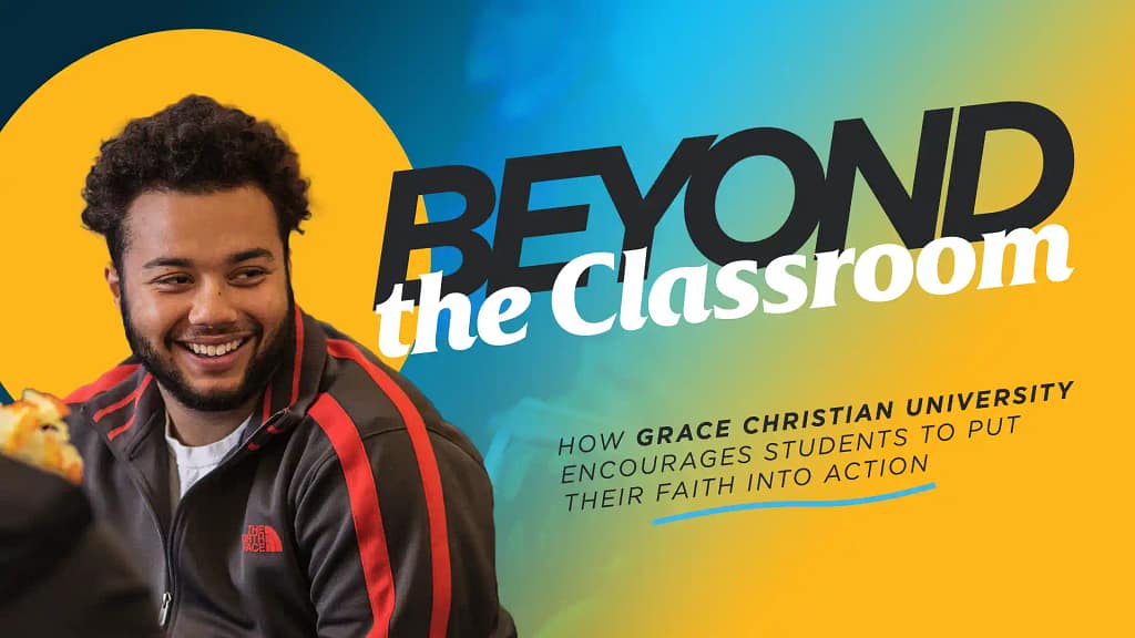 Beyond the Classroom: How Grace Christian University Encourages Students to Put Their Faith into Action
