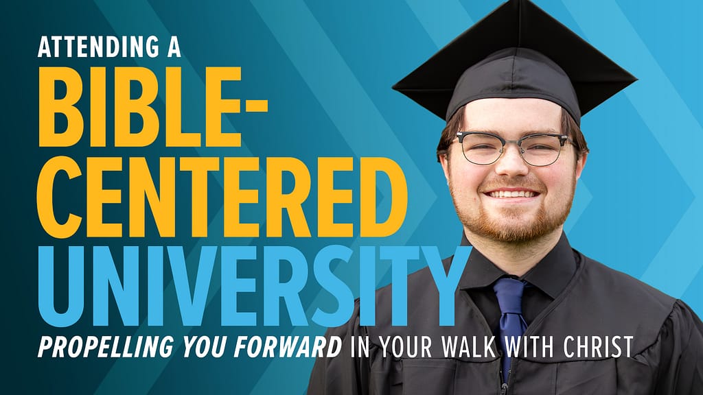 Attending a Bible-Centered University: Propelling You Forward in Your Walk with Christ
