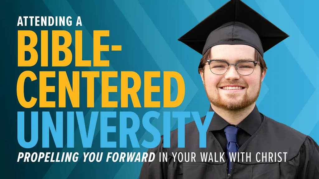 Attending a Bible-Centered University: Propelling You Forward in Your Walk with Christ