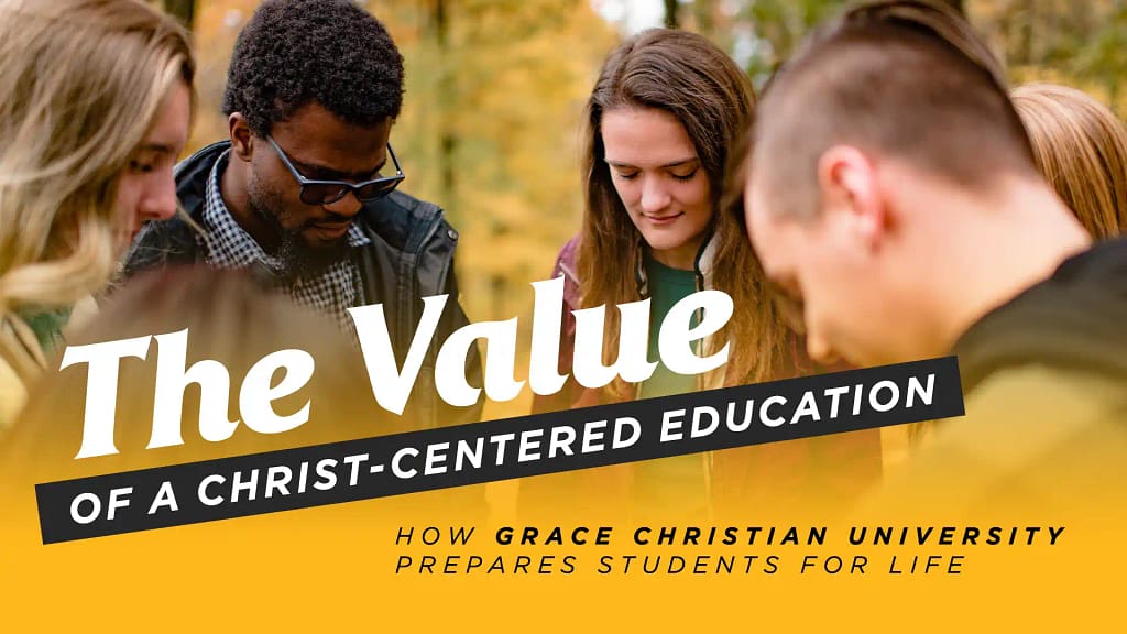 The Value of a Christ-Centered Education: How Grace Christian University Prepares Students for Life