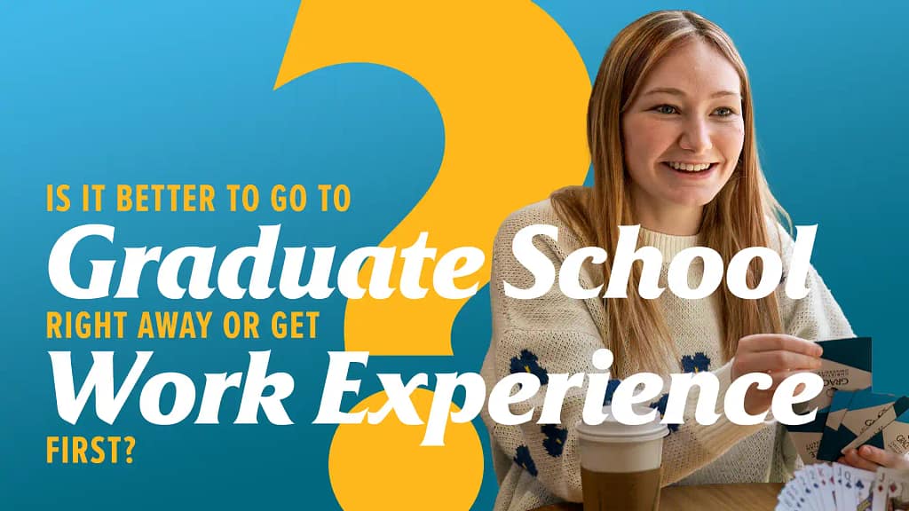 Is-it-better-to-go-to-graduate-school-right-way-or-get-work-experience-first