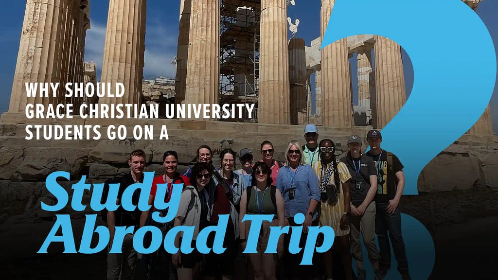 Why-Grace-Christian-University-Students-Should-Go-On-A-Study-Abroad-Trip
