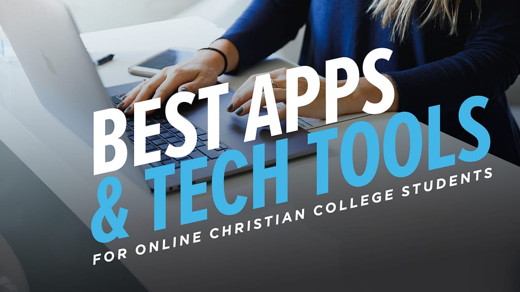Best Apps and Tech Tools for Online Christian College Students