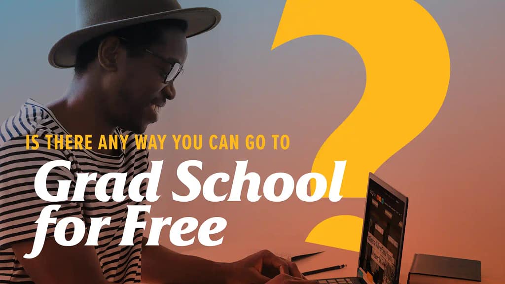 Is There Any Way You Can Go to Grad School for Free?