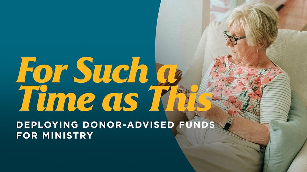 For Such a Time as This - Deploying Donor-Advised Funds for Ministry