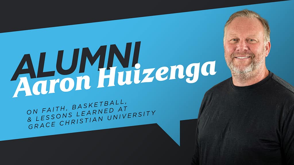 Alumni-Aaron-Huizenga-On-Faith-Basketball-and-Lessons-Learned-at-Grace-Christian-University
