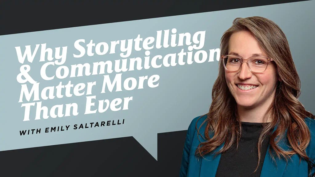 Why-Storytelling-and-Communication-Matter-More-Than-Ever-with-Emily-Saltarelli