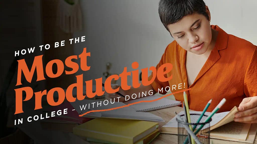 How to Be the Most Productive in College (Without Doing More)