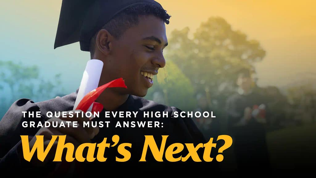 The Question Every High School Graduate Must Answer: What’s Next?