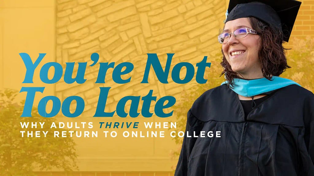 Youre-Not-Too-Late-Why-Adults-Thrive-When-They-Return-to-Online-College