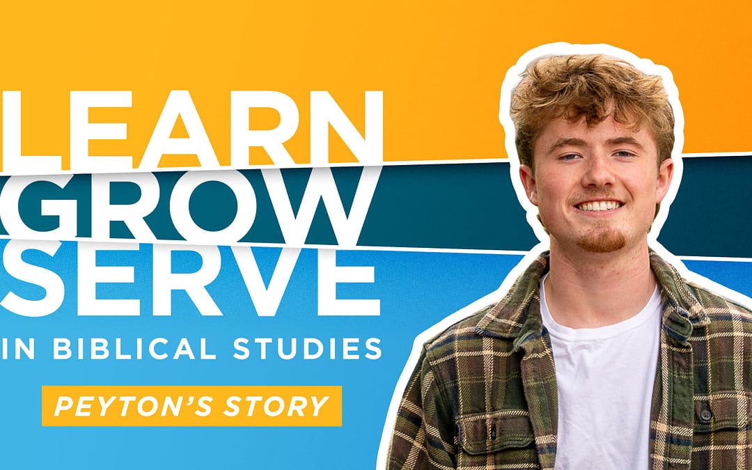 Learn, Grow, Serve in Biblical Studies – Peyton’s Story