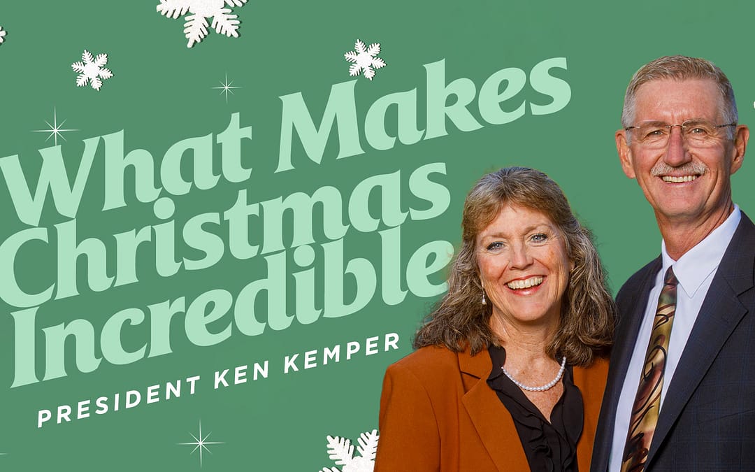 What Makes Christmas Incredible – President Ken Kemper