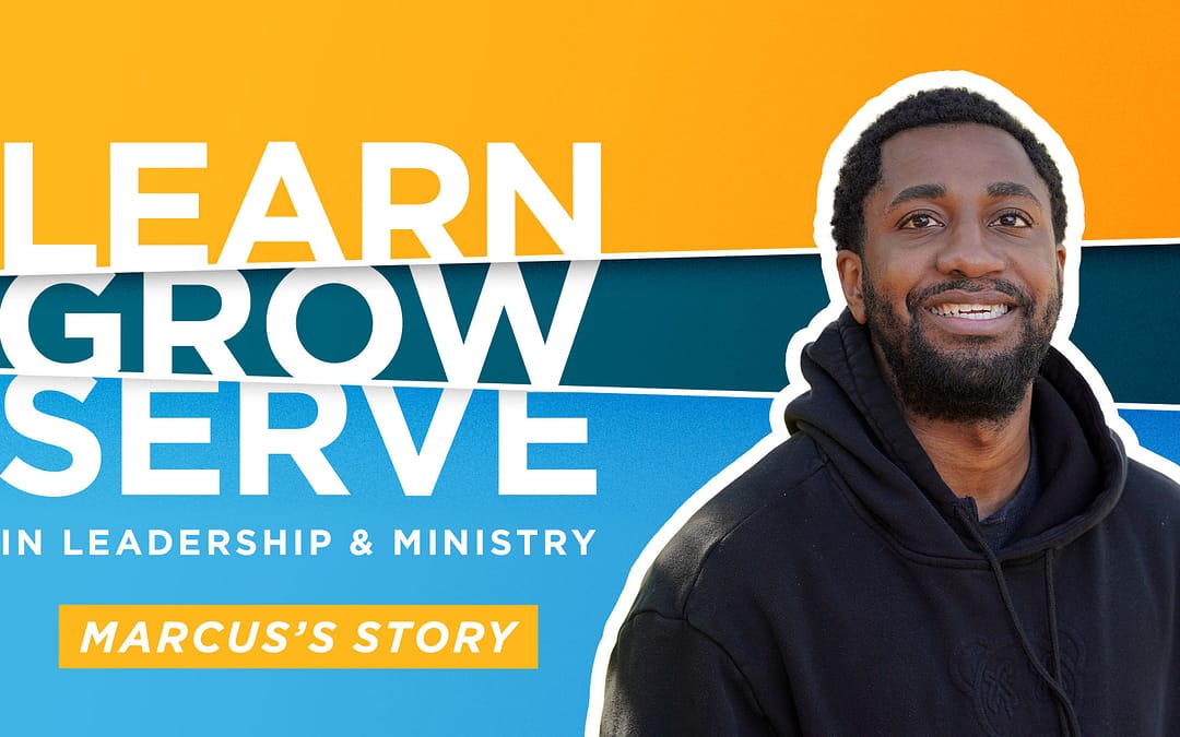 Learn, Grow, Serve in Leadership & Ministry Marcus’s Story