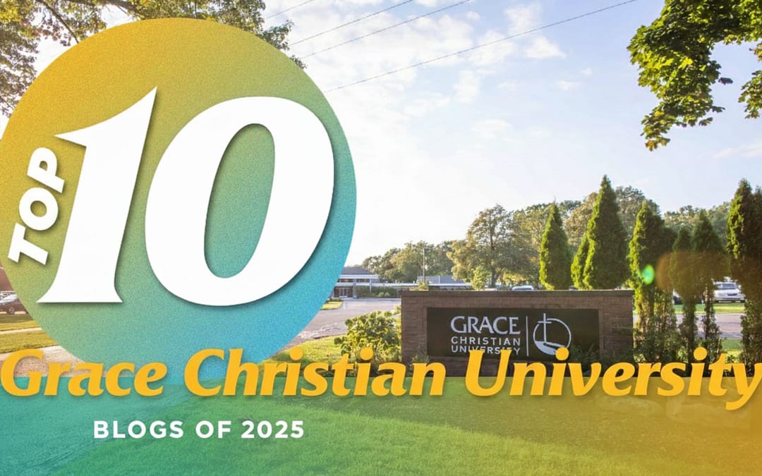 Grace Christian University’s Top 10 Blogs of 2025
