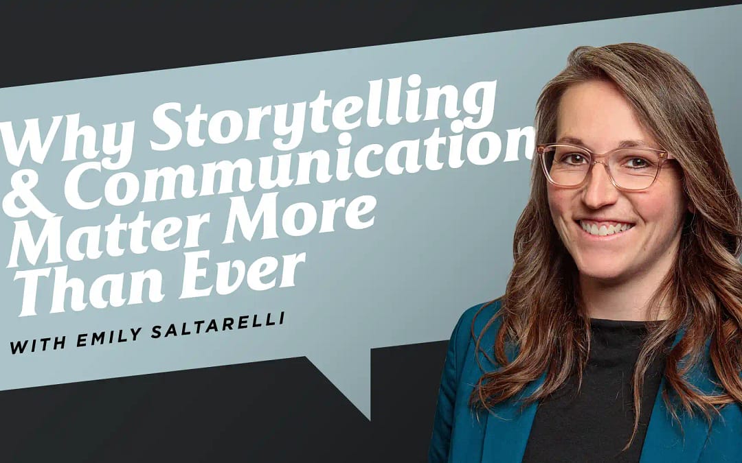 Why Storytelling and Communication Matter More Than Ever with Emily Saltarelli