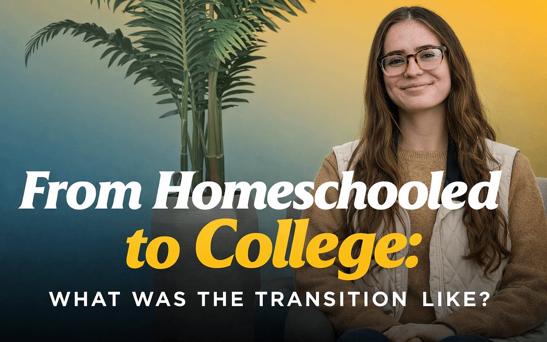 From Homeschooled to College: What Was the Transition Like?