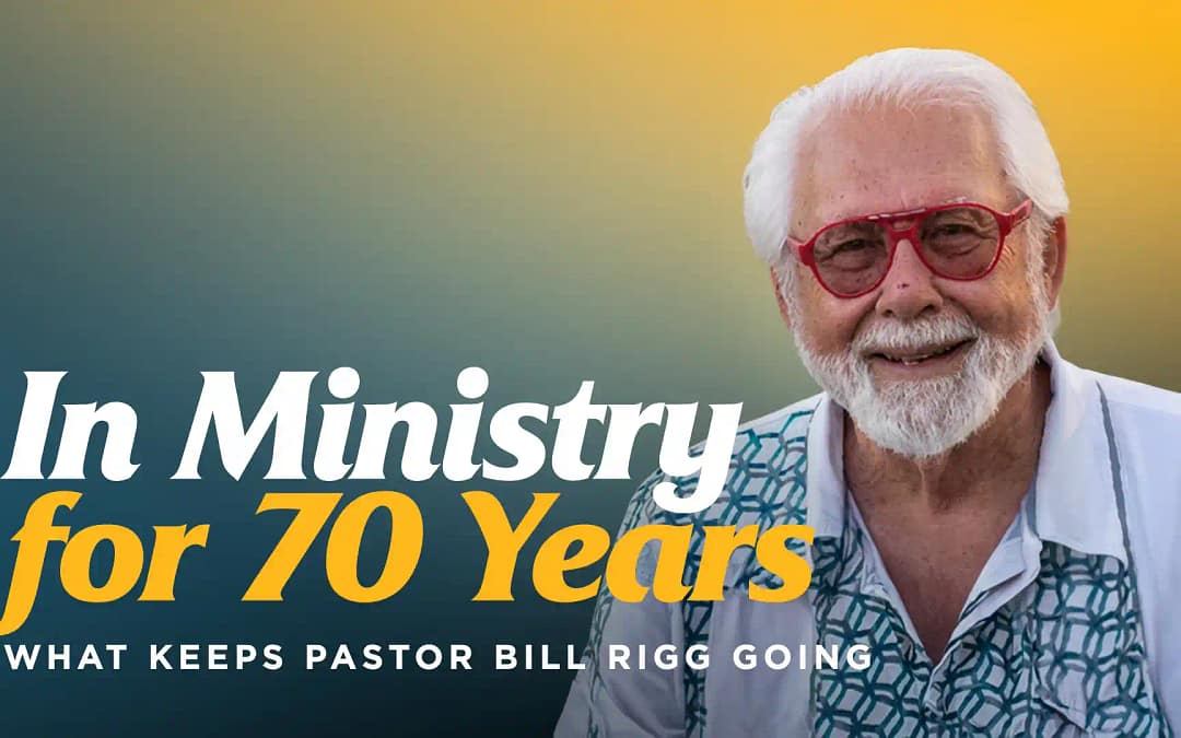 In Ministry for 70 Years and Still Won’t Retire — What Keeps Pastor Bill Rigg Going