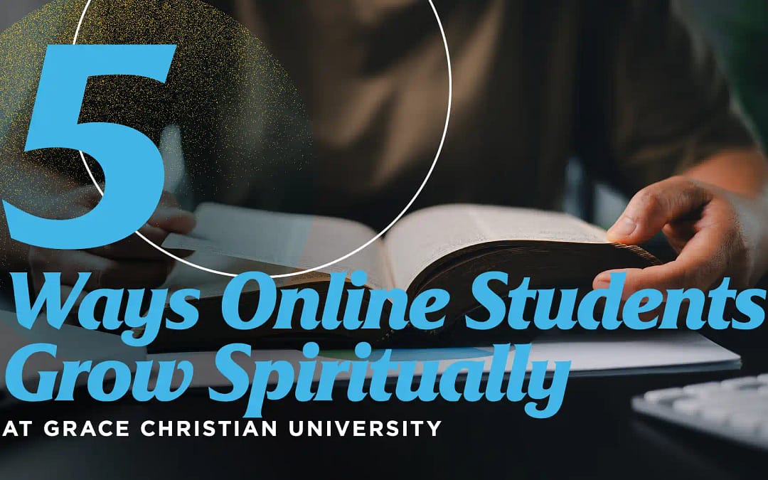 5 Ways Online Students Grow Spiritually at Grace Christian University