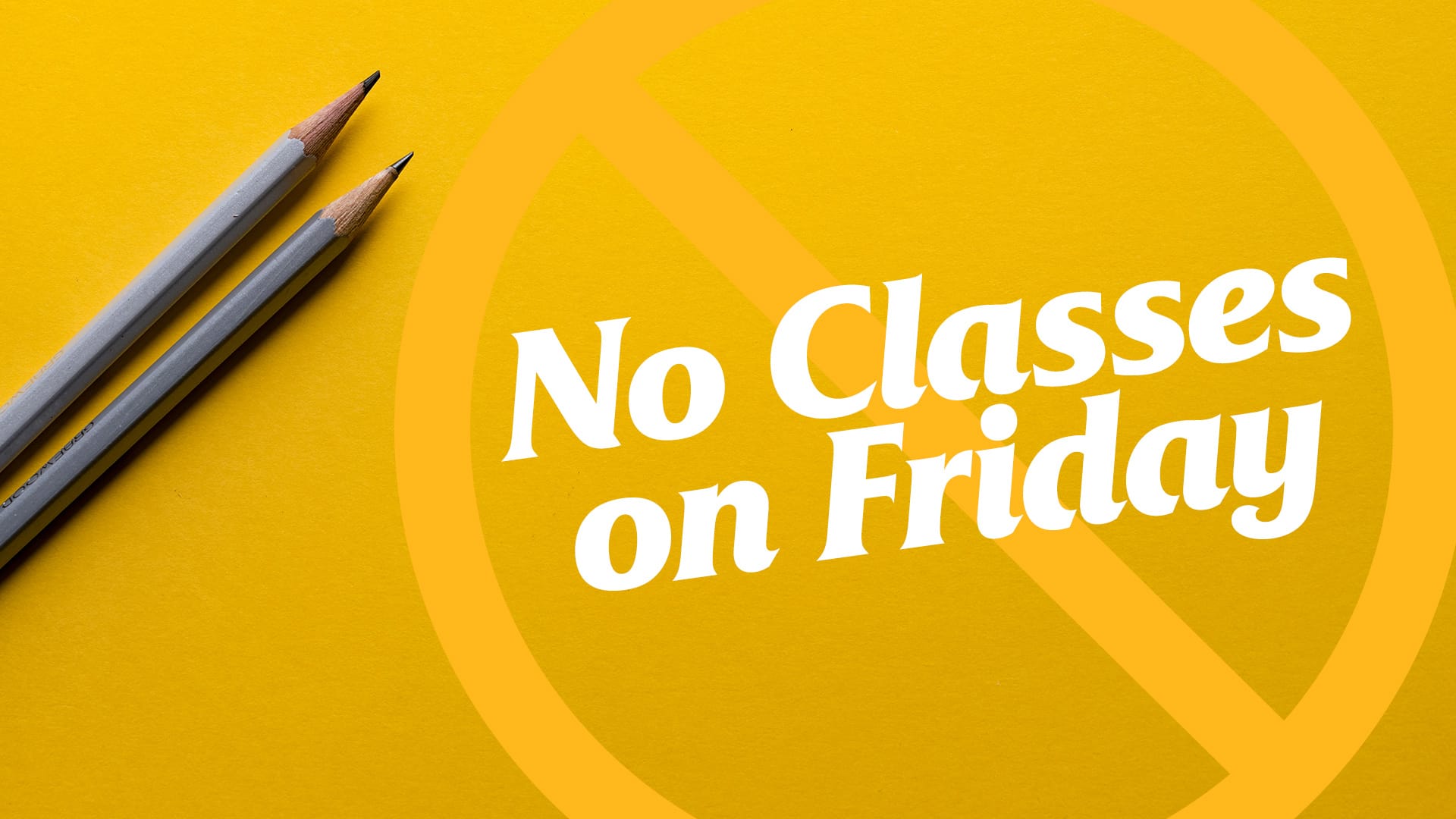 No-Classes-on-Friday No Classes on Friday