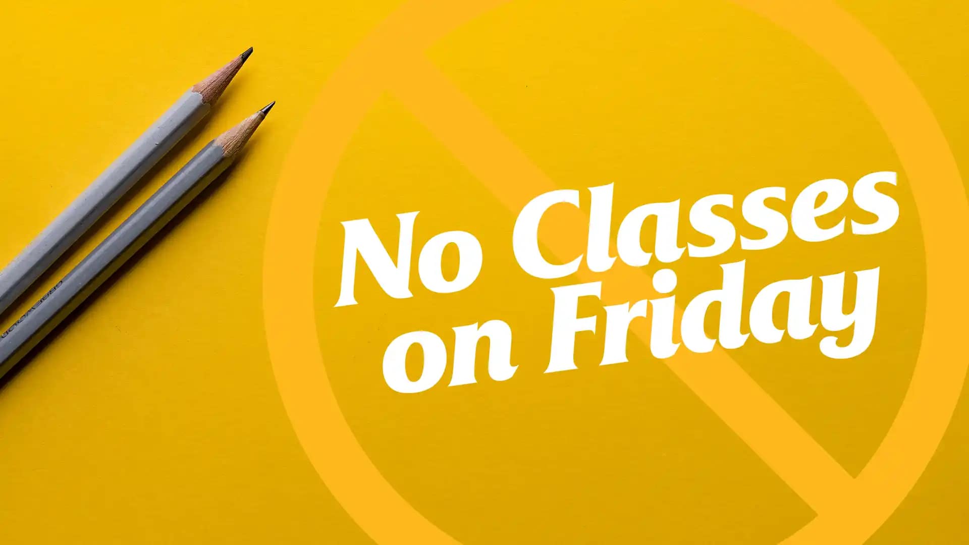 No-Classes-on-Friday No Classes on Friday
