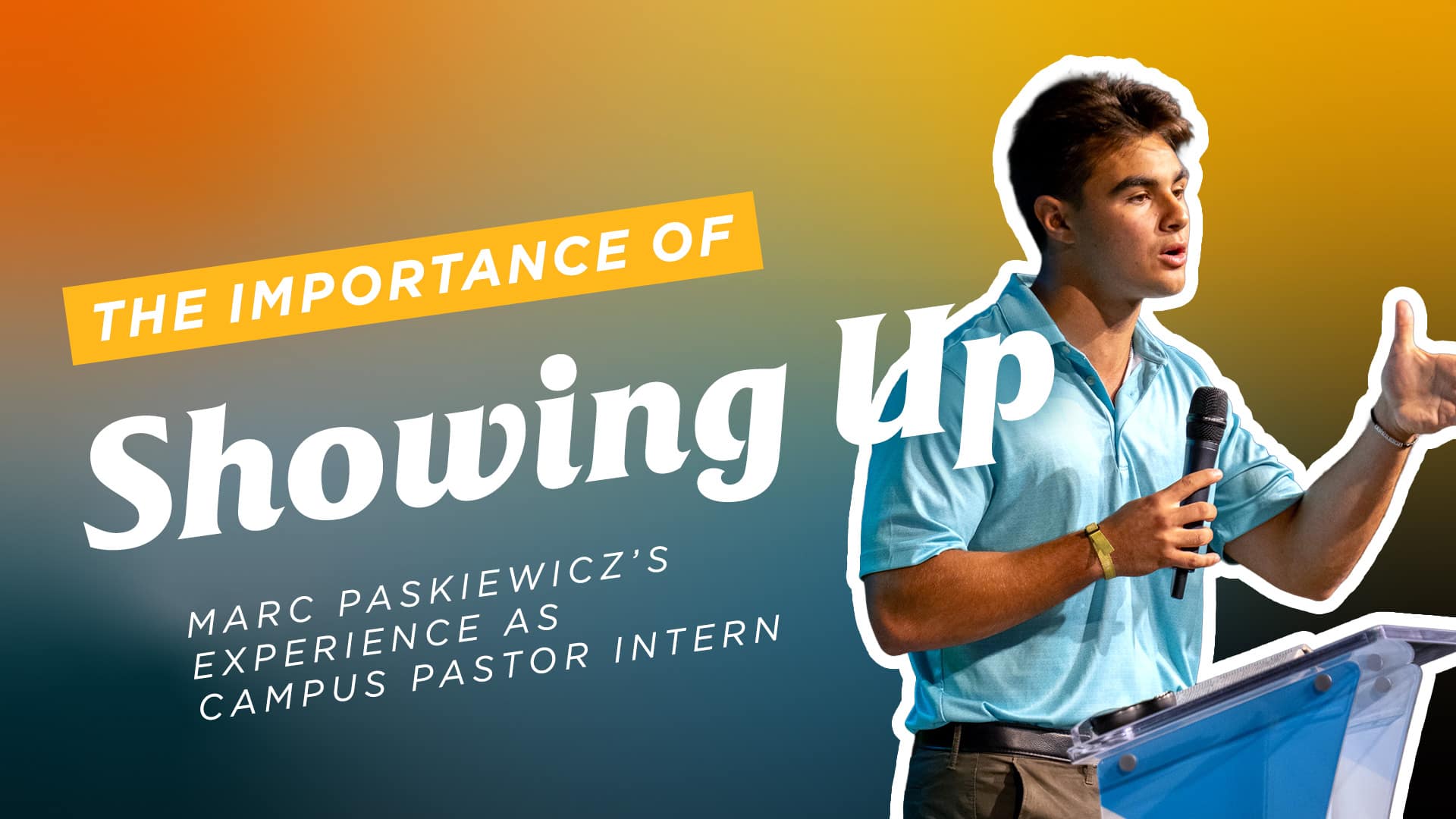 The-Importance-of-Showing-Up-Marc-Paskiewiczs-Experience-as-Campus-Pastor-Intern The-Importance-of-Showing-Up-Marc-Paskiewiczs-Experience-as-Campus-Pastor-Intern