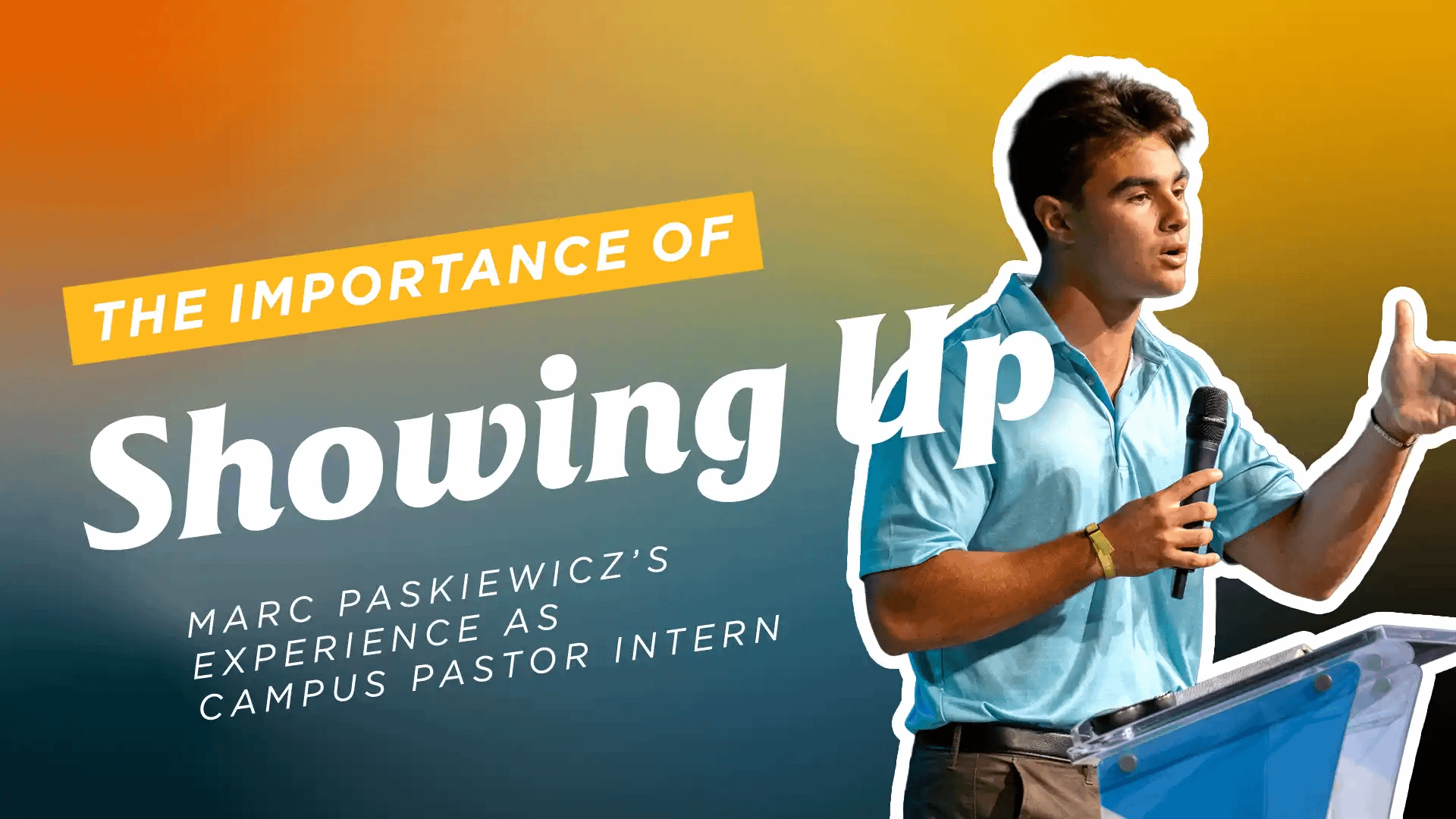 The-Importance-of-Showing-Up-Marc-Paskiewiczs-Experience-as-Campus-Pastor-Intern The-Importance-of-Showing-Up-Marc-Paskiewiczs-Experience-as-Campus-Pastor-Intern