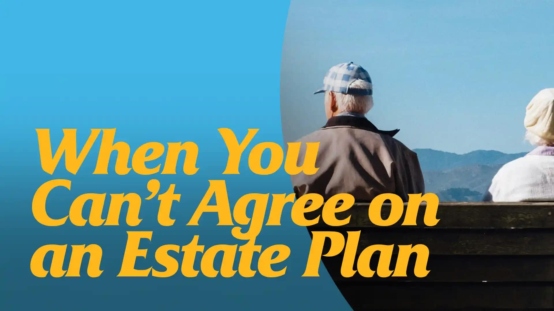 When-You-Cant-Agree-On-An-Estate-Plan When You Can’t Agree on an Estate Plan