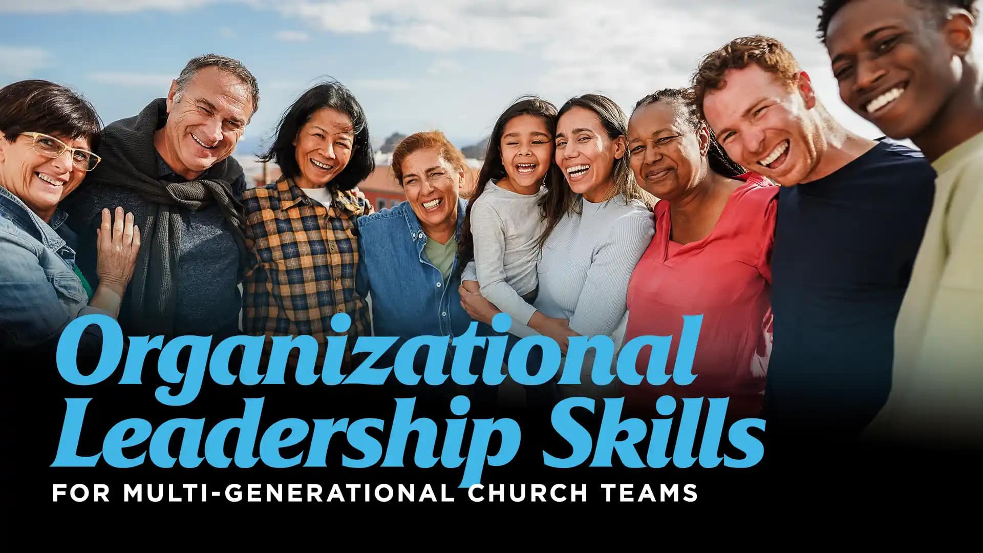 Organizational-Leadership-Skills-for-Multi-Generational-Church-Teams Organizational-Leadership-Skills-for-Multi-Generational-Church-Teams