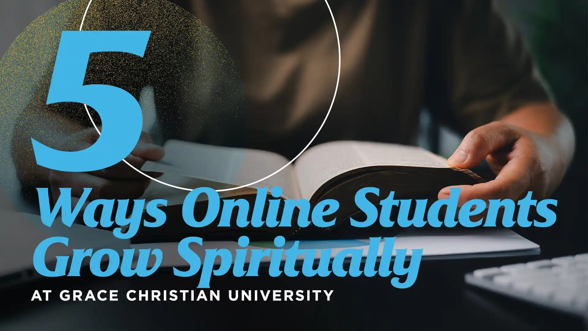 5-Ways-Online-Students-Grow-Spiritually-at-Grace-Christian-University 5-Ways-Online-Students-Grow-Spiritually-at-Grace-Christian-University