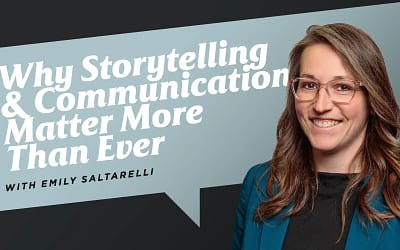 Why Storytelling and Communication Matter More Than Ever with Emily Saltarelli