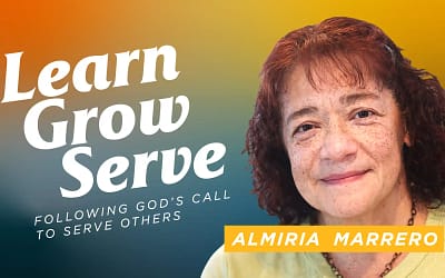 Learn, Grow, Serve: Following God’s Call to Serve Others – Almiria Marrero