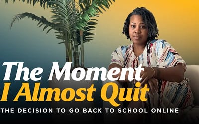 The Moment I Almost Quit: The Decision to Go Back to School Online